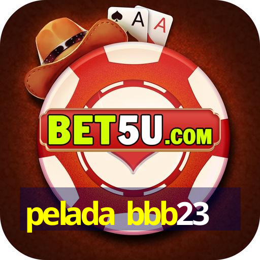 pelada bbb23